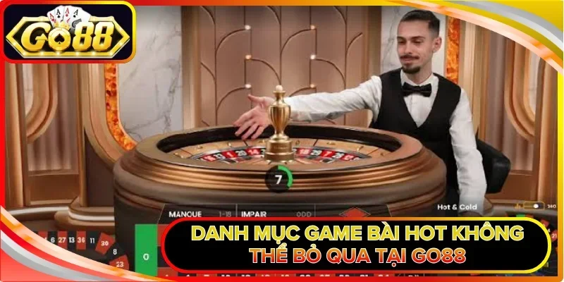 Evolution Gaming GO88 - Nâng Tầm Trải Nghiệm Thượng Lưu 3 Danh mục game bài hot không thể bỏ qua tại GO88